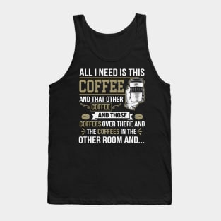 All I Need Is This Coffee Funny Coffee Lover Tank Top